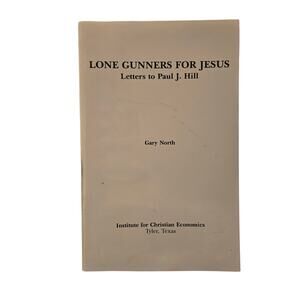 Lone Gunners for Jesus: Letters to Paul J. Hill | Gary North Christian Religion